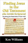 Finding Jesus in the Old Testament (the Jewish Scriptures): Discovering the Jewish Roots of Your Faith