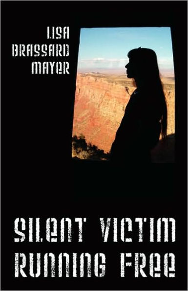 Silent Victim Running Free: A True Story About One Woman's Struggle To Survive The Abuse, Deception, And Cruel Acts Of One Man And His Family, And Her Quest To Help Her Children And Find Happiness