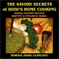 Title: The Savory Secrets of Dodi's Home Cooking, Author: Howida Elhalwagy