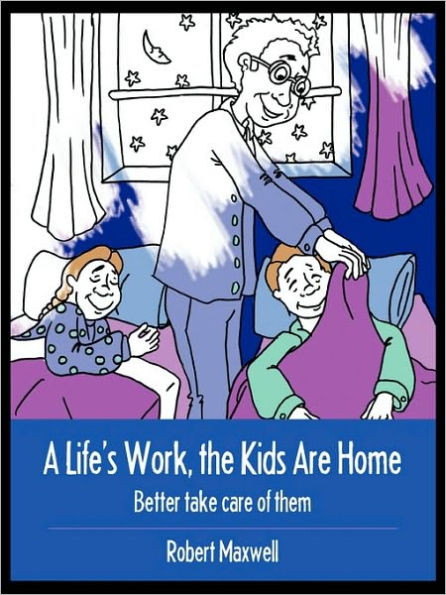 A Life's Work, the Kids Are Home: Better Take Care of Them