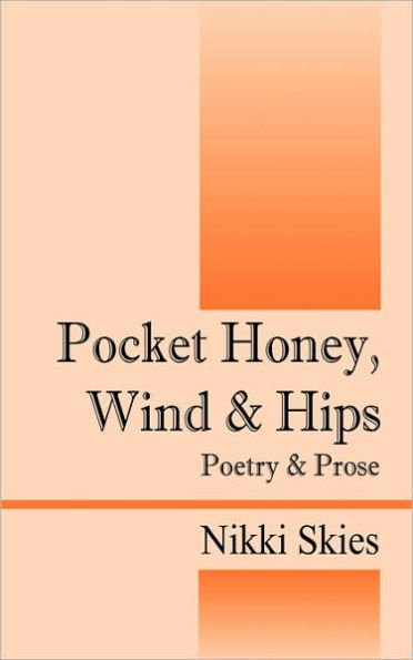 Pocket Honey, Wind & Hips: Poetry and Prose