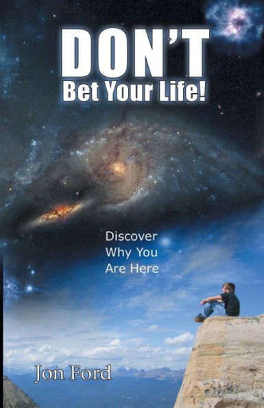 Don't Bet Your Life: Discover Why You Are Here