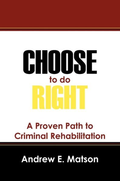 Choose to do Right: A Proven Path to Criminal Rehabilitation