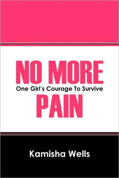 No More Pain: One Girl's Courage to Survive