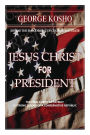 Jesus Christ for President: The True American Patriot - A Strong Leader of a Conservative Republic