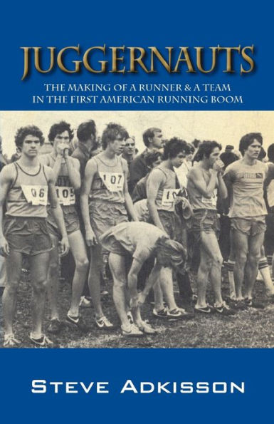 Juggernauts: The Making of a Runner & a Team in the First American Running Boom