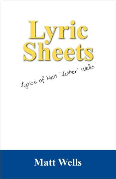 Lyric Sheets: Lyrics of Matt "Luther" Wells