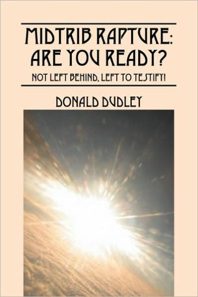 Midtrib Rapture: Are You Ready?: Not Left Behind, to Testify!