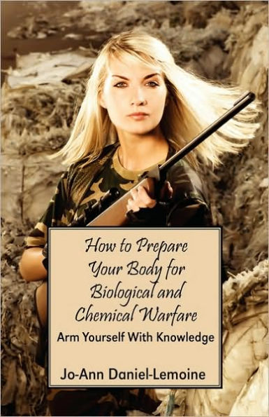 How to Prepare Your Body for Biological and Chemical Warfare: Arm Yourself with Knowledge