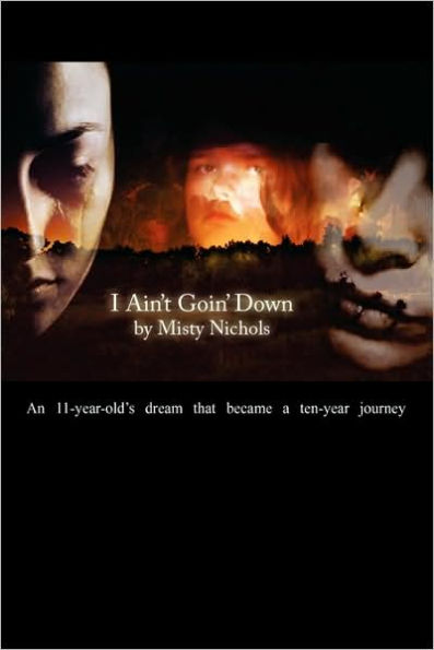 I Ain't Goin' Down!: An 11 Year Old's Dream That Became a Ten Year Journey