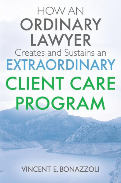 HOW an ORDINARY LAWYER Creates and Sustains EXTRAORDINARY CLIENT CARE PROGRAM