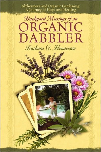 Backyard Musings of An Organic Dabbler: Alzheimer's and Organic Gardening: A Journey of Hope and Healing