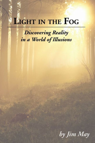 Light in the Fog: Discovering Reality in a World of Illusions