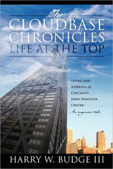 the Cloudbase Chronicles - Life at Top: Living and Working Chicago's John Hancock Center An Engineer's Tale