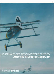 Title: Lieutenant der Reserve Werner Voss and the Pilots of Jasta 10, Author: Thomas Crean