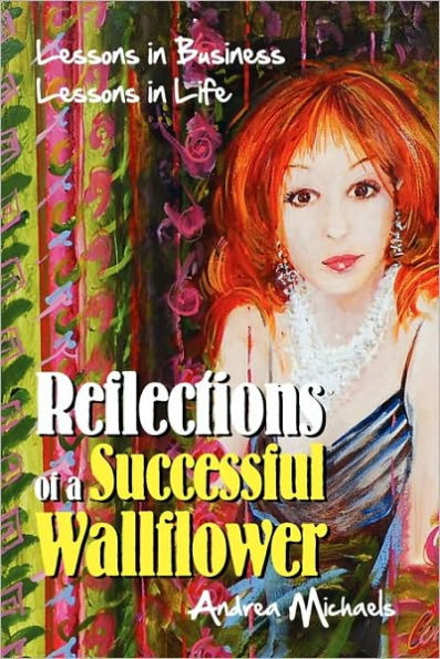 Reflections of a Successful Wallflower: Lessons in Business; Lessons in Life