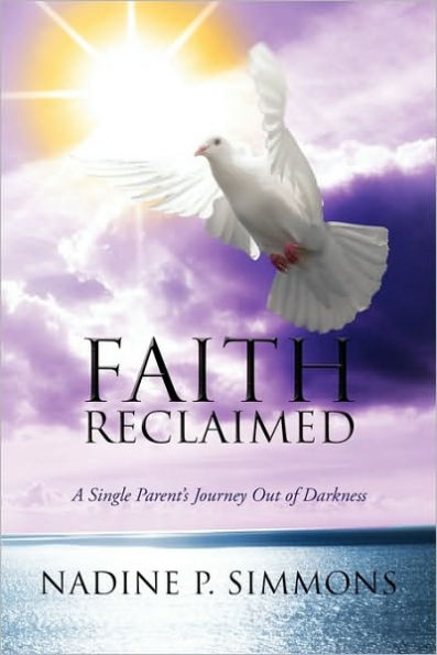 Faith Reclaimed: A Single Parent's Journey Out of Darkness