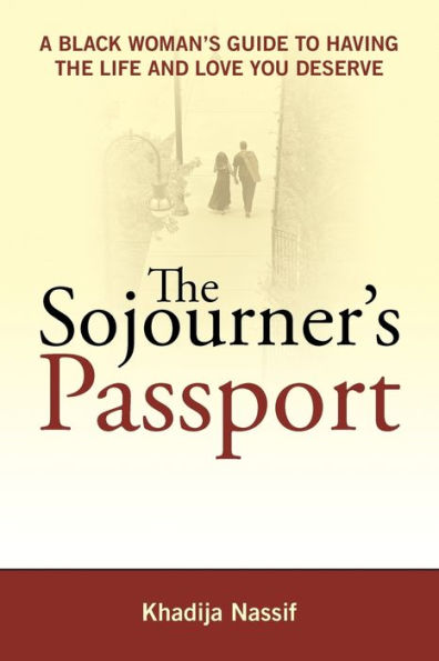 The Sojourner's Passport: A Black Woman's Guide to Having the Life and Love You Deserve