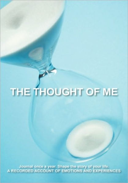 The Thought of Me: Journal Once a Year. Shape the Story of Your Life.: A Recorded Account of Emotions and Experiences