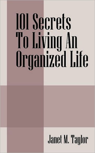 101 Secrets To Living An Organized Life
