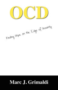 Title: Ocd: Finding Hope on the Edge of Insanity, Author: Marc J Grimaldi