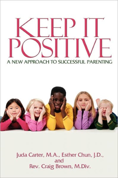 Keep It Positive: A New Approach to Successful Parenting