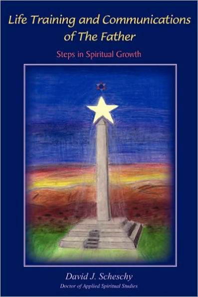 Life Training and Communications of the Father: Steps in Spiritual Growth