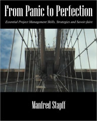Title: From Panic to Perfection: Essential Project Management Skills, Strategies and Savoir-Faire, Author: Manfred Stapff