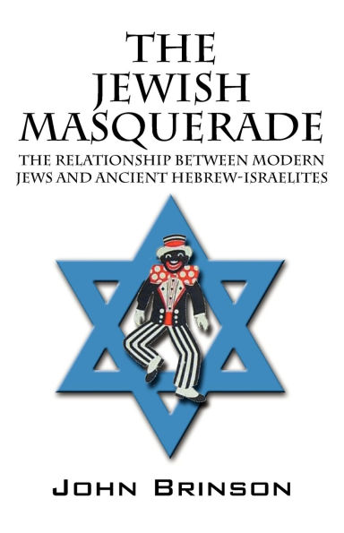 The Jewish Masquerade: The Relationship Between Modern Jews and Ancient Hebrew-Israelites