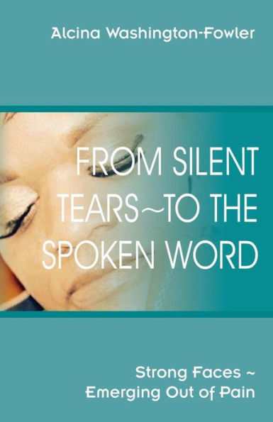 From Silent Tears To the Spoken Word: Strong Faces Emerging Out of Pain