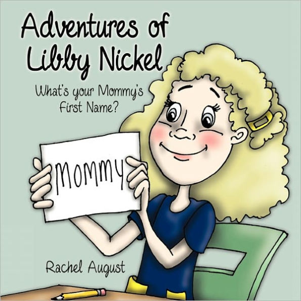 Adventures of Libby Nickel: What's Your Mommy's First Name?