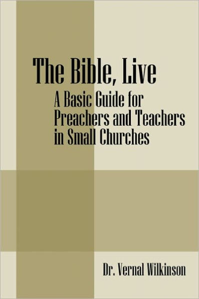 The Bible, Live: A Basic Guide for Preachers and Teachers in Small Churches