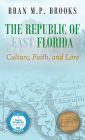 The Republic of East Florida: Culture, Faith, and Lore