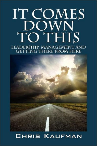 It Comes Down to This: Leadership, Management and Getting There from Here