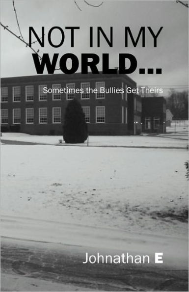 Not in My World...: Sometimes the Bullies Get Theirs