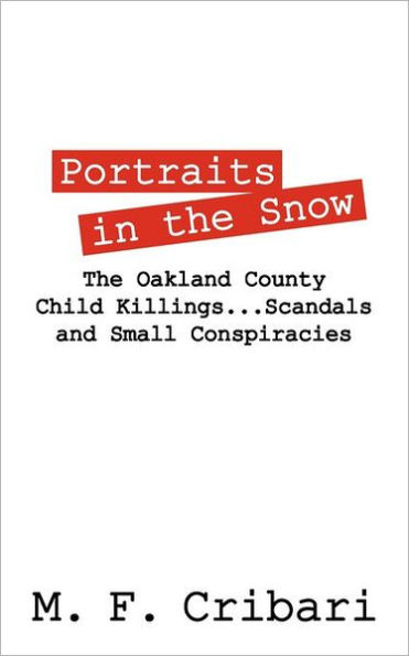 Portraits in the Snow: The Oakland County Child Killings...Scandals and Small Conspiracies