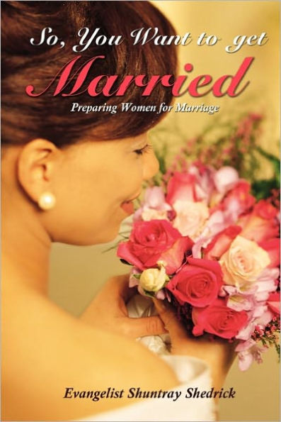 So, You Want to Get Married?: Preparing Women for Marriage