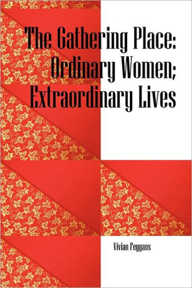 The Gathering Place: Ordinary Women; Extraordinary Lives