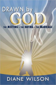 Title: Drawn by God: The Meeting - The Dating - The Marriage, Author: Diane Wilson