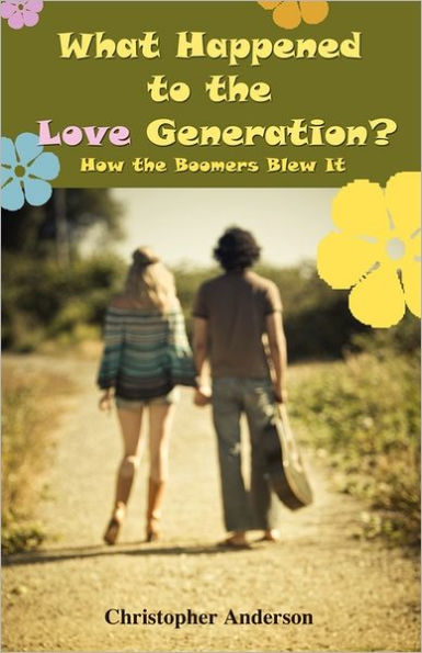 What Happened to the Love Generation?: How the Boomers Blew It