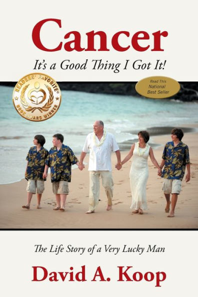 Cancer - It's a Good Thing I Got It!: The Life Story of Very Lucky Man