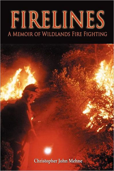 Firelines: A Memoir of Wildlands Fire Fighting: by Christopher John ...