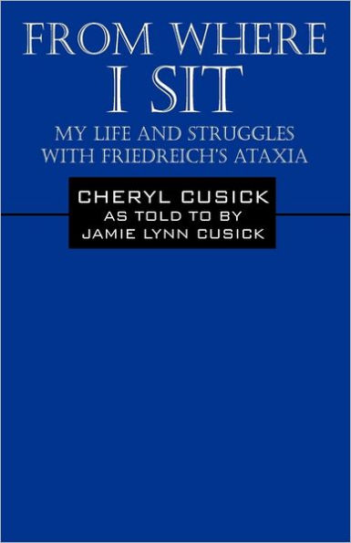 From Where I Sit: My Life and Struggles with Friedreich's Ataxia