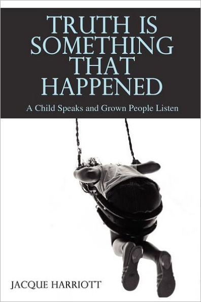 Truth Is Something That Happened: A Child Speaks and Grown People Listen