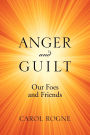 Anger and Guilt: Our Foes and Friends