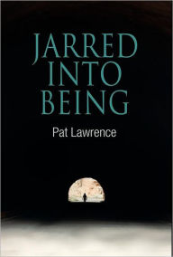 Title: Jarred Into Being, Author: Pat Lawrence