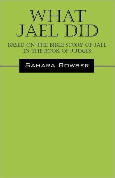 What Jael Did: Based on the Bible Story of Jael in the Book of Judges