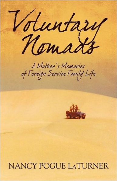 Voluntary Nomads: A Mother's Memories of Foreign Service Family Life