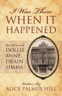 I Was There When It Happened: The Life Story of Dollie Anne Drain SIMMs