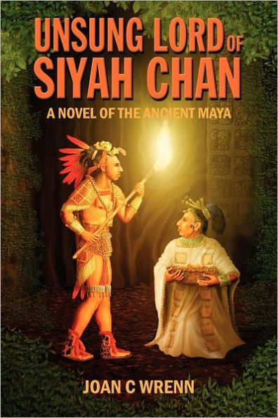 Unsung Lord of Siyah Chan: A Novel of the Ancient Maya